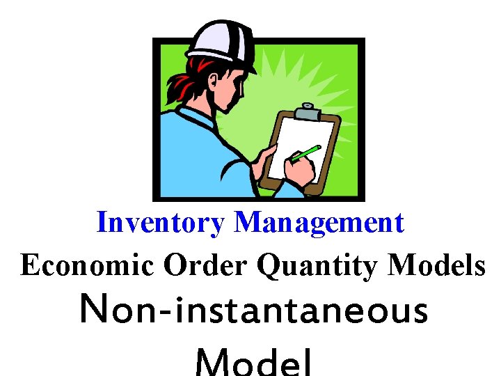Inventory Management Economic Order Quantity Models Non-instantaneous Inventory Management Economic Order Quantity Models Non-instantaneous