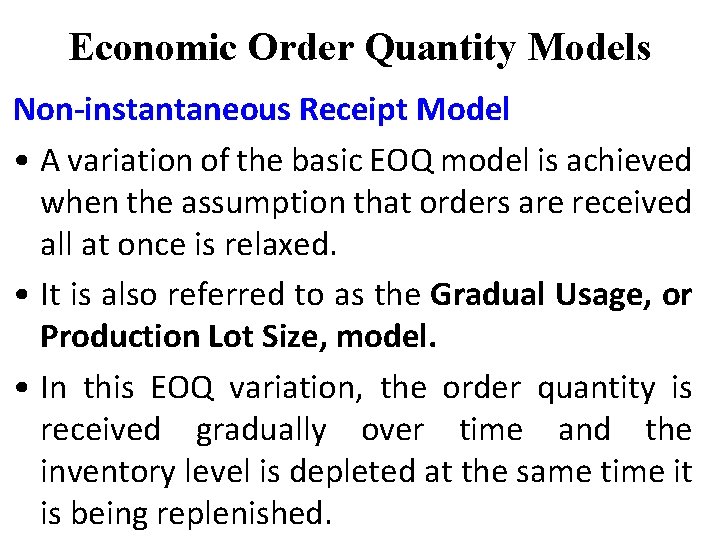 Economic Order Quantity Models Non-instantaneous Receipt Model • A variation of the basic EOQ Economic Order Quantity Models Non-instantaneous Receipt Model • A variation of the basic EOQ
