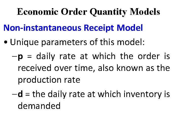Economic Order Quantity Models Non-instantaneous Receipt Model • Unique parameters of this model: – Economic Order Quantity Models Non-instantaneous Receipt Model • Unique parameters of this model: –