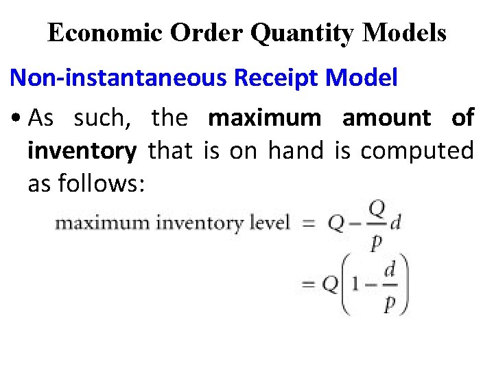 Economic Order Quantity Models Non-instantaneous Receipt Model • As such, the maximum amount of Economic Order Quantity Models Non-instantaneous Receipt Model • As such, the maximum amount of