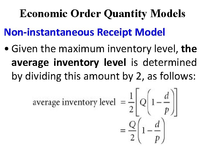 Economic Order Quantity Models Non-instantaneous Receipt Model • Given the maximum inventory level, the Economic Order Quantity Models Non-instantaneous Receipt Model • Given the maximum inventory level, the