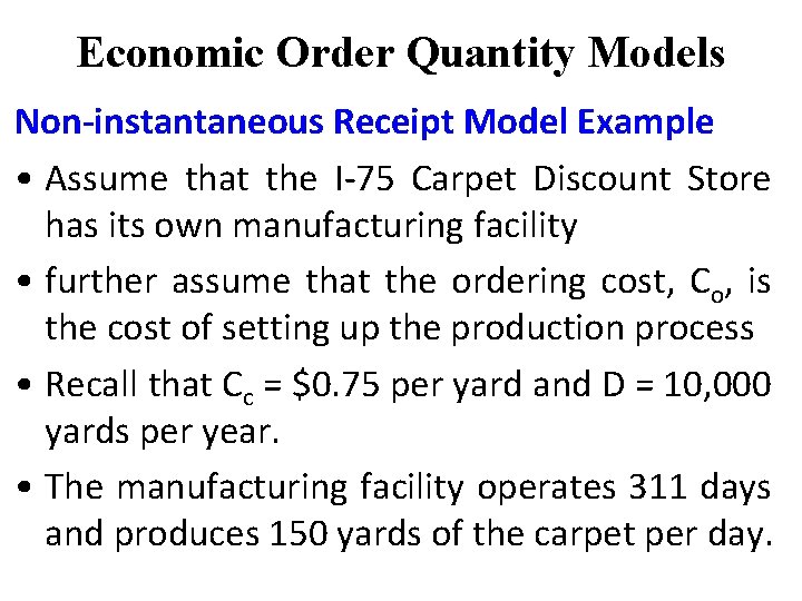 Economic Order Quantity Models Non-instantaneous Receipt Model Example • Assume that the I-75 Carpet Economic Order Quantity Models Non-instantaneous Receipt Model Example • Assume that the I-75 Carpet