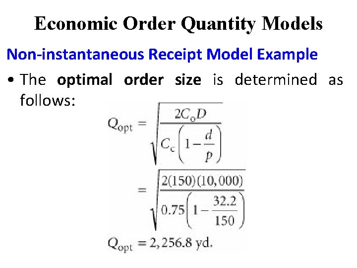 Economic Order Quantity Models Non-instantaneous Receipt Model Example • The optimal order size is Economic Order Quantity Models Non-instantaneous Receipt Model Example • The optimal order size is