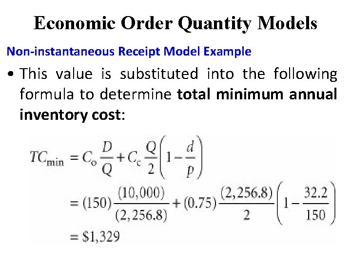 Economic Order Quantity Models Non-instantaneous Receipt Model Example • This value is substituted into Economic Order Quantity Models Non-instantaneous Receipt Model Example • This value is substituted into