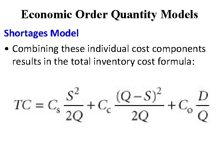 Economic Order Quantity Models Shortages Model • Combining these individual cost components results in Economic Order Quantity Models Shortages Model • Combining these individual cost components results in