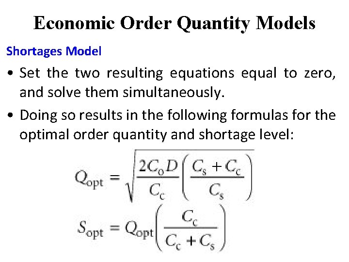 Economic Order Quantity Models Shortages Model • Set the two resulting equations equal to Economic Order Quantity Models Shortages Model • Set the two resulting equations equal to
