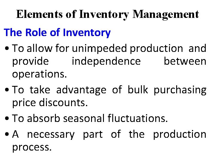 Elements of Inventory Management The Role of Inventory • To allow for unimpeded production Elements of Inventory Management The Role of Inventory • To allow for unimpeded production