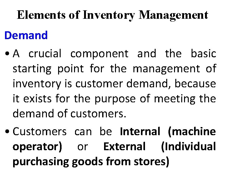 Elements of Inventory Management Demand • A crucial component and the basic starting point Elements of Inventory Management Demand • A crucial component and the basic starting point