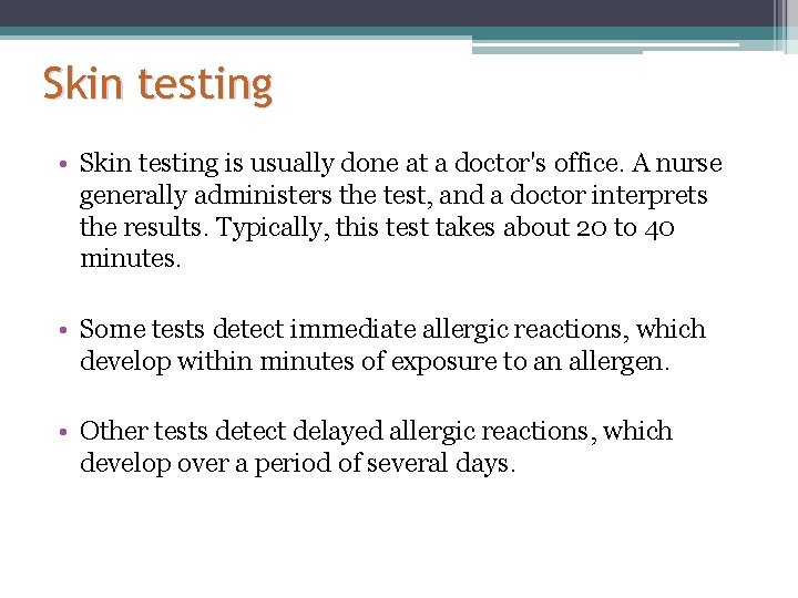 Skin testing • Skin testing is usually done at a doctor's office. A nurse