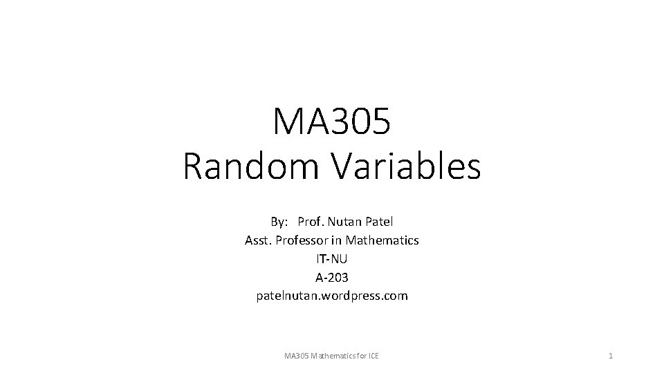 MA 305 Random Variables By: Prof. Nutan Patel Asst. Professor in Mathematics IT-NU A-203