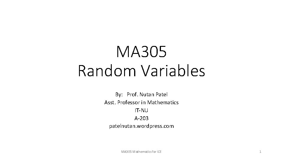 MA 305 Random Variables By: Prof. Nutan Patel Asst. Professor in Mathematics IT-NU A-203