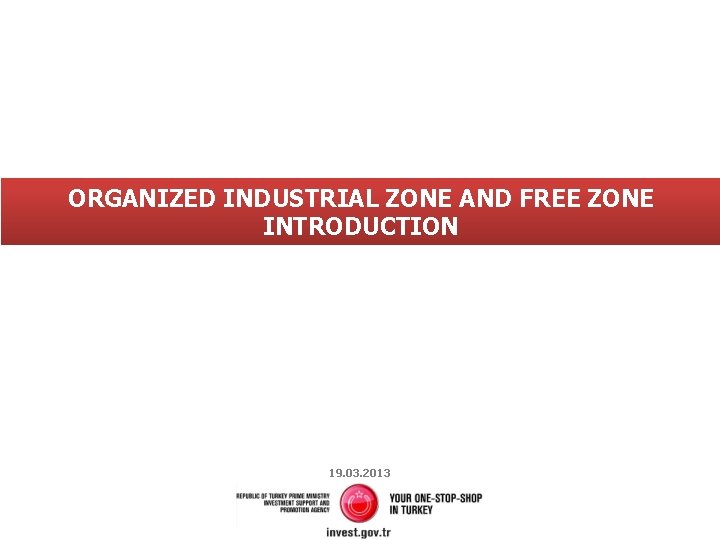 ORGANIZED INDUSTRIAL ZONE AND FREE ZONE INTRODUCTION 19. 03. 2013 