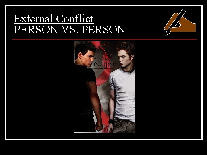 External Conflict PERSON VS. PERSON 