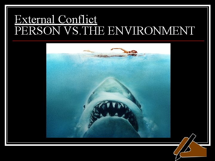 External Conflict PERSON VS. THE ENVIRONMENT 