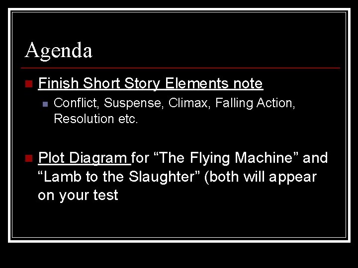 Agenda n Finish Short Story Elements note n n Conflict, Suspense, Climax, Falling Action,