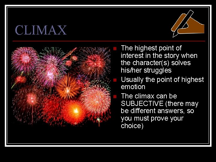 CLIMAX n n n The highest point of interest in the story when the