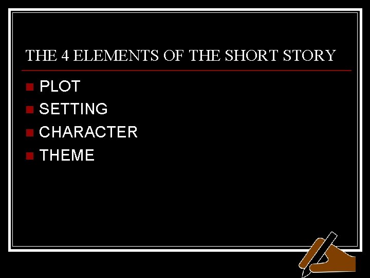 THE 4 ELEMENTS OF THE SHORT STORY PLOT n SETTING n CHARACTER n THEME