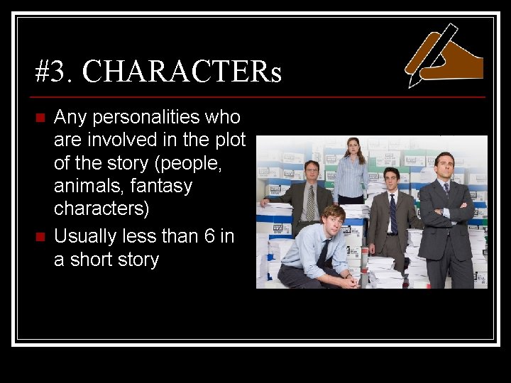 #3. CHARACTERs n n Any personalities who are involved in the plot of the