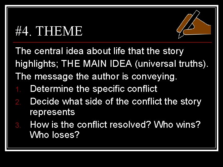 #4. THEME The central idea about life that the story highlights; THE MAIN IDEA