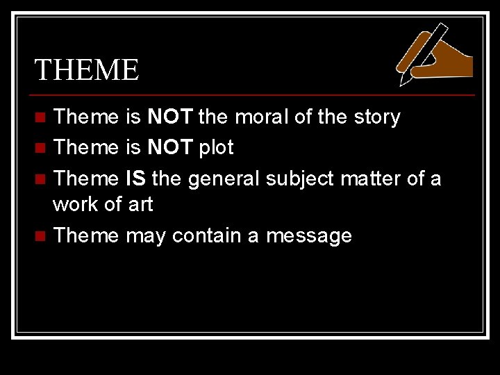 THEME Theme is NOT the moral of the story n Theme is NOT plot