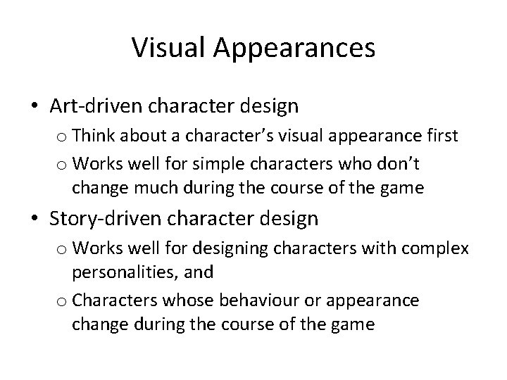 Visual Appearances • Art-driven character design o Think about a character’s visual appearance first