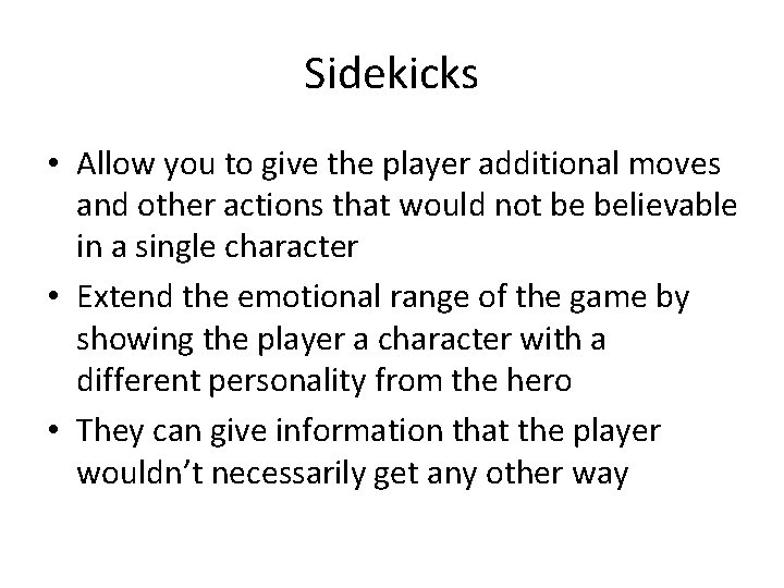 Sidekicks • Allow you to give the player additional moves and other actions that