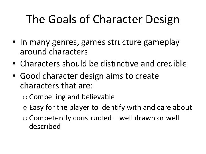The Goals of Character Design • In many genres, games structure gameplay around characters