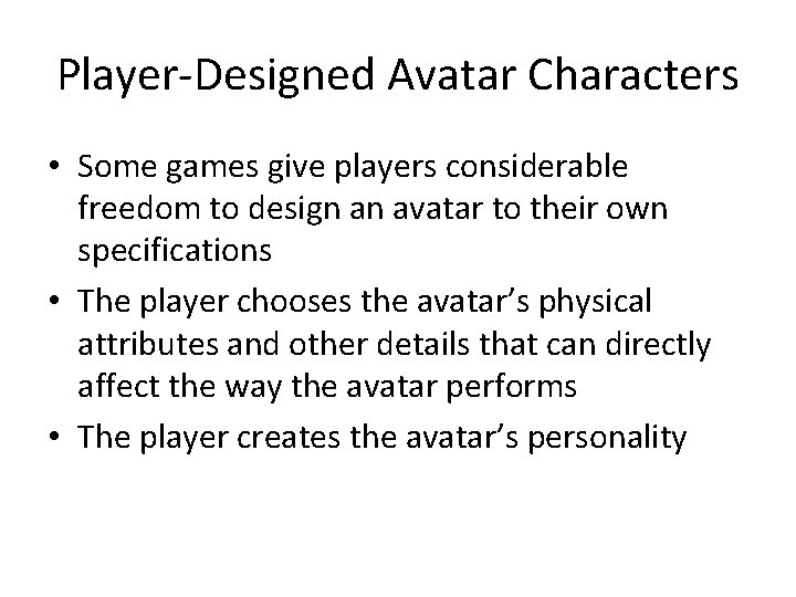 Player-Designed Avatar Characters • Some games give players considerable freedom to design an avatar