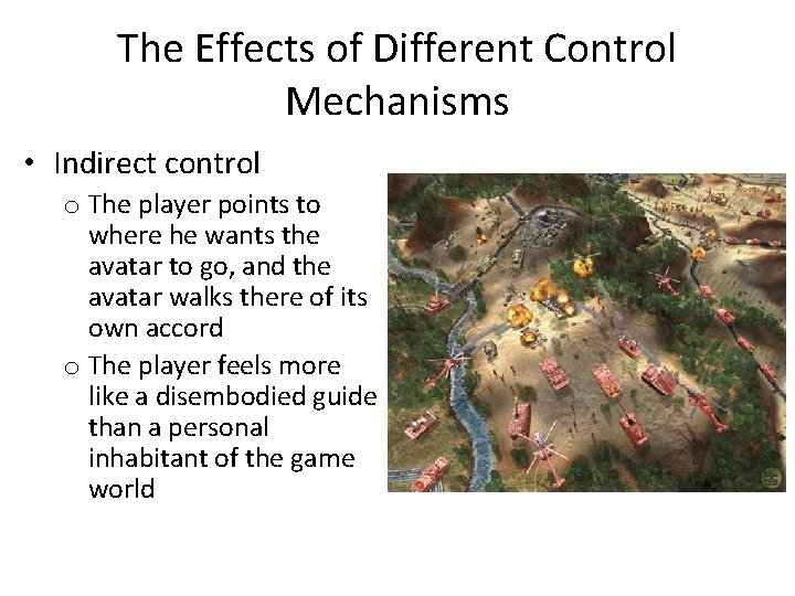 The Effects of Different Control Mechanisms • Indirect control o The player points to