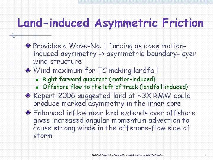 Land-induced Asymmetric Friction Provides a Wave-No. 1 forcing as does motioninduced asymmetry -> asymmetric Land-induced Asymmetric Friction Provides a Wave-No. 1 forcing as does motioninduced asymmetry -> asymmetric