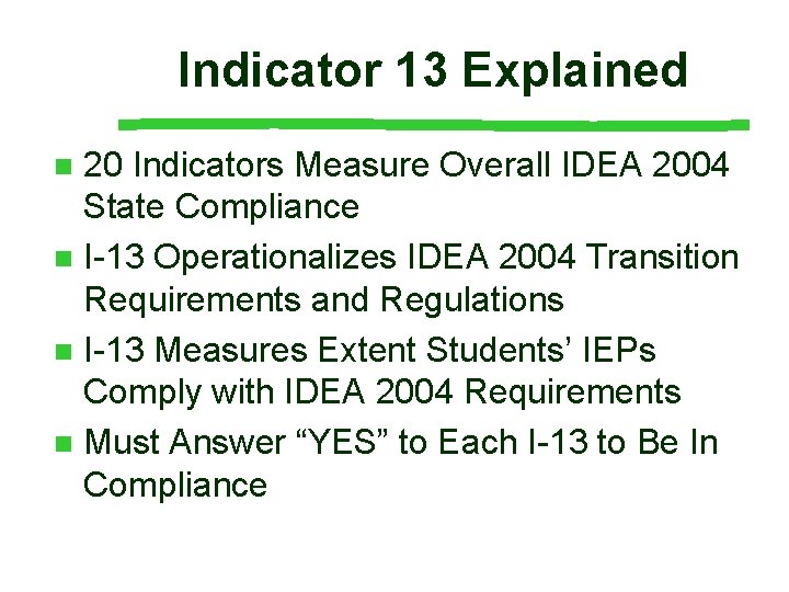 Indicator 13 Explained 20 Indicators Measure Overall IDEA 2004 State Compliance n I-13 Operationalizes Indicator 13 Explained 20 Indicators Measure Overall IDEA 2004 State Compliance n I-13 Operationalizes
