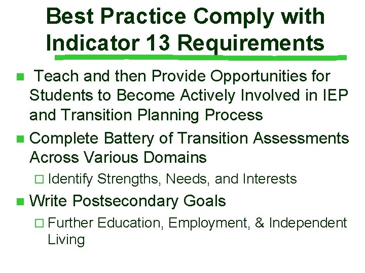 Best Practice Comply with Indicator 13 Requirements Teach and then Provide Opportunities for Students Best Practice Comply with Indicator 13 Requirements Teach and then Provide Opportunities for Students