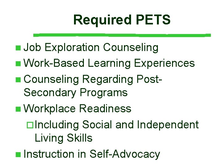 Required PETS n Job Exploration Counseling n Work-Based Learning Experiences n Counseling Regarding Post- Required PETS n Job Exploration Counseling n Work-Based Learning Experiences n Counseling Regarding Post-
