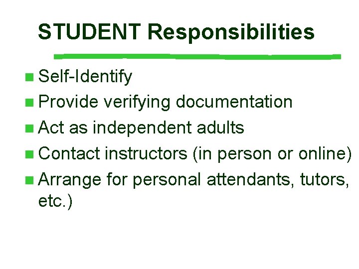 STUDENT Responsibilities n Self-Identify n Provide verifying documentation n Act as independent adults n STUDENT Responsibilities n Self-Identify n Provide verifying documentation n Act as independent adults n