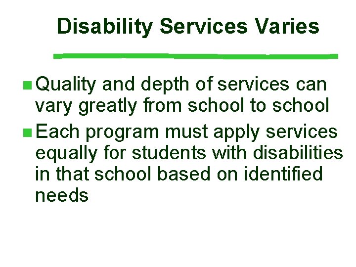 Disability Services Varies n Quality and depth of services can vary greatly from school Disability Services Varies n Quality and depth of services can vary greatly from school