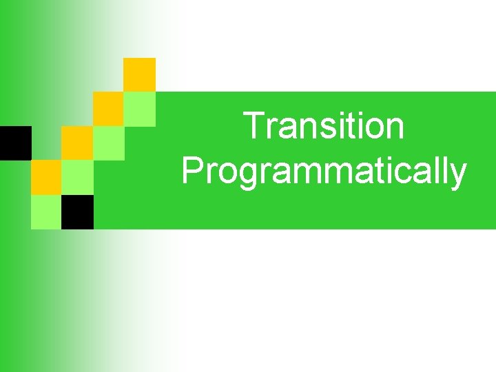 Transition Programmatically Transition Programmatically