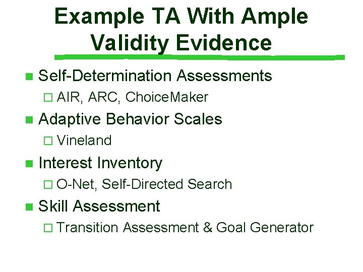 Example TA With Ample Validity Evidence n Self-Determination Assessments ¨ AIR, ARC, Choice. Maker Example TA With Ample Validity Evidence n Self-Determination Assessments ¨ AIR, ARC, Choice. Maker