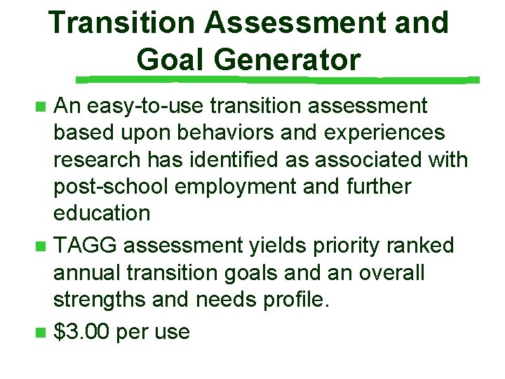 Transition Assessment and Goal Generator An easy-to-use transition assessment based upon behaviors and experiences Transition Assessment and Goal Generator An easy-to-use transition assessment based upon behaviors and experiences