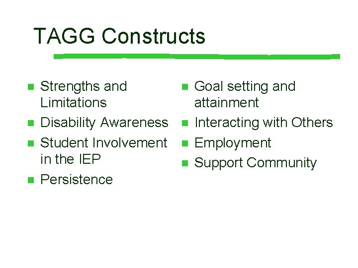 TAGG Constructs n n Strengths and Limitations Disability Awareness Student Involvement in the IEP TAGG Constructs n n Strengths and Limitations Disability Awareness Student Involvement in the IEP