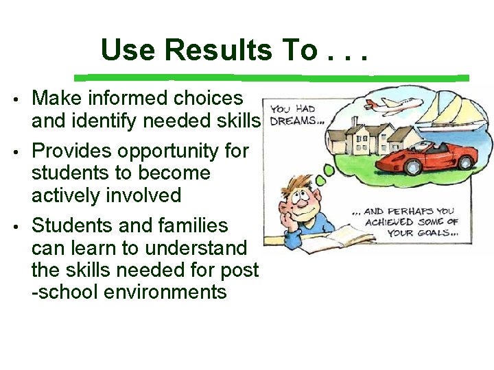 Use Results To. . . • • • Make informed choices and identify needed Use Results To. . . • • • Make informed choices and identify needed