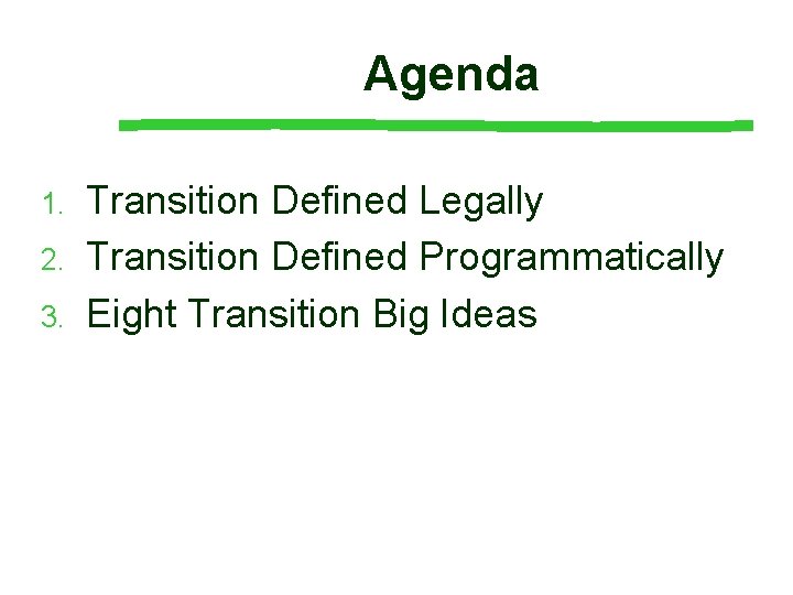 Agenda 1. 2. 3. Transition Defined Legally Transition Defined Programmatically Eight Transition Big Ideas Agenda 1. 2. 3. Transition Defined Legally Transition Defined Programmatically Eight Transition Big Ideas