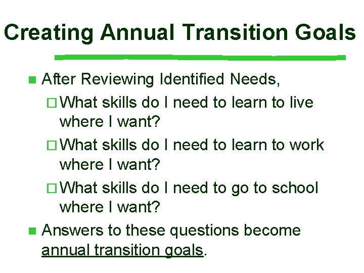 Creating Annual Transition Goals After Reviewing Identified Needs, ¨ What skills do I need Creating Annual Transition Goals After Reviewing Identified Needs, ¨ What skills do I need