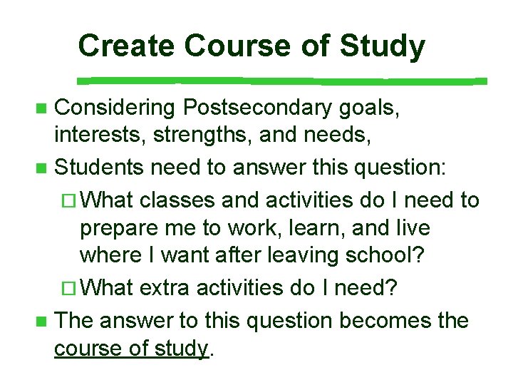 Create Course of Study Considering Postsecondary goals, interests, strengths, and needs, n Students need Create Course of Study Considering Postsecondary goals, interests, strengths, and needs, n Students need