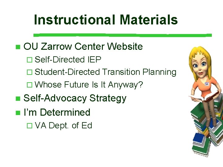 Instructional Materials n OU Zarrow Center Website ¨ Self-Directed IEP ¨ Student-Directed Transition Planning Instructional Materials n OU Zarrow Center Website ¨ Self-Directed IEP ¨ Student-Directed Transition Planning