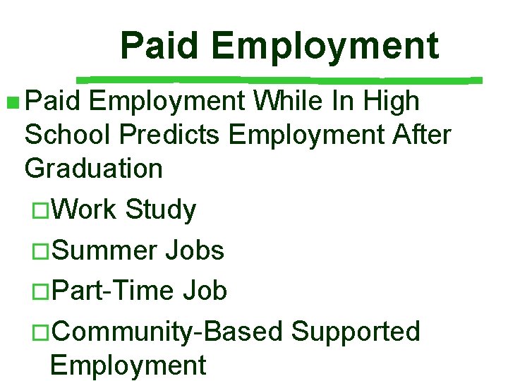 Paid Employment n Paid Employment While In High School Predicts Employment After Graduation ¨Work Paid Employment n Paid Employment While In High School Predicts Employment After Graduation ¨Work