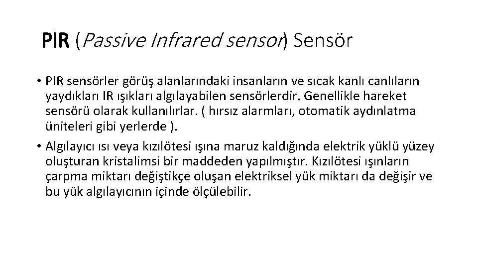  PIR (Passive Infrared sensor) Sensör • PIR sensörler görüş alanlarındaki insanların ve sıcak