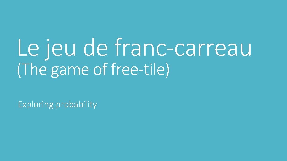 Le jeu de franc-carreau (The game of free-tile) Exploring probability 