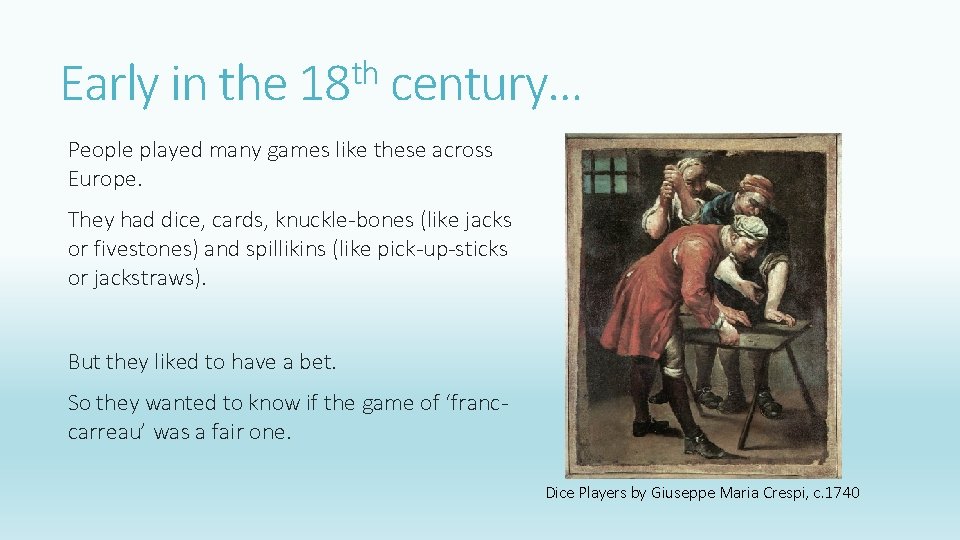 th Early in the 18 century… People played many games like these across Europe.