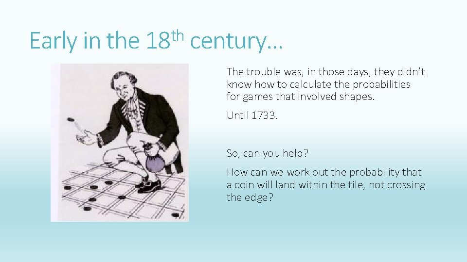 th Early in the 18 century… The trouble was, in those days, they didn’t