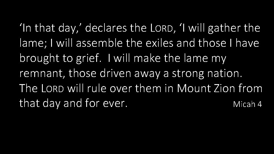 ‘In that day, ’ declares the LORD, ‘I will gather the lame; I will